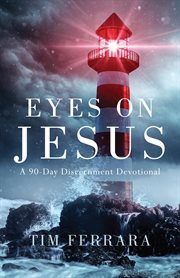 Eyes on jesus. A 90-Day Discernment Devotional cover image
