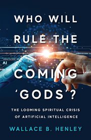 Who will rule the coming 'gods'?. The Looming Spiritual Crisis Of Artificial Intelligence cover image