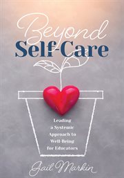 Beyond self-care : leading a systemic approach to well-being for educators cover image
