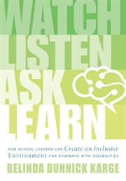 Watch, listen, ask, learn : how school leaders can create an inclusive environment for students with disabilities cover image