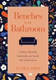 Benches in the Bathroom : Leading a Physically, Emotionally, and Socially Safe School Culture (Establish a wellness culture in cover image