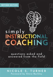 Simply instructional coaching : questions asked and answered from the field cover image