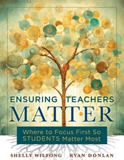 Ensuring Teachers Matter : Where to Focus First So Students Matter Most (The research-based concept of mattering and how teache cover image