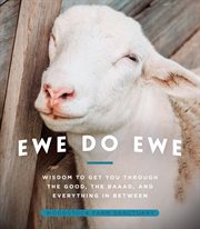 Ewe do ewe. Wisdom to Get You Through the Good, the Baaad, and Everything in Between cover image