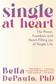 Single at Heart : The Power and Rewards of a Life Uncoupled cover image