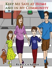 Keep me safe at home and in my community : a handbook on safety for young children and their families cover image