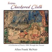 From checkered cloth. A Collection of Poetry 1990 Through the Present cover image