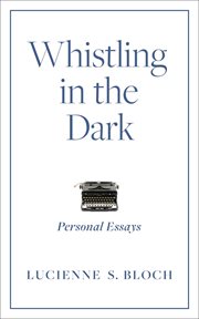 Whistling in the dark : Personal Essays cover image
