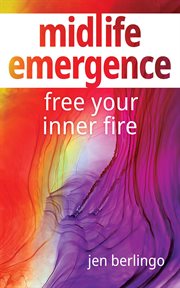 Midlife emergence : Free Your Inner Fire cover image