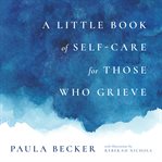 A little book of self-care for those who grieve cover image