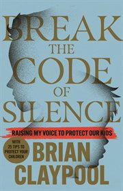 Break the code of silence : raising my voice to protect our kids cover image