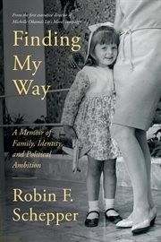 Finding my way : a memoir of family, identity, and political ambition cover image