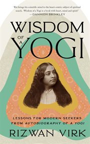 Wisdom of a Yogi : Lessons for Modern Seekers from Autobiography of a Yogi cover image