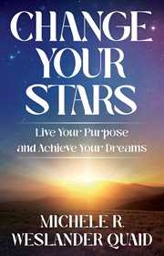 Change Your Stars : Live Your Purpose and Achieve Your Dreams cover image