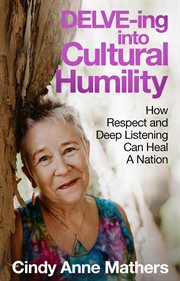 DELVE-ing into Cultural Humility : How Respect and Deep Listening Can Heal A Nation cover image