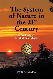 The system of nature In the 21st century : a book about truth & knowledge cover image