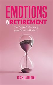 Emotions of retirement. The Anguish of Leaving your Business Behind cover image