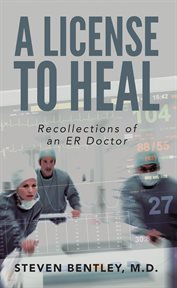 A license to heal : random memories of an ER doctor cover image