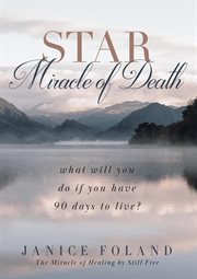 Star miracle of death. What will you do if you have 90 days to live? cover image