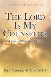 The lord is my counselor. A Guide to Biblically-Based Self-Help cover image