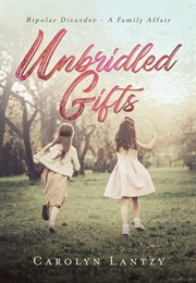 Unbridled gifts. Bipolar Disorder - A Family Affair cover image