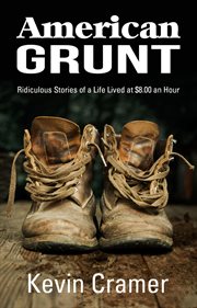 American Grunt : Ridiculous Stories of a Life Lived at $8.00 an Hour cover image