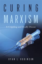 Curing marxism : A Crippling and Deadly Disease cover image