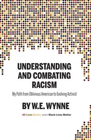 Understanding and combating racism. My Path from Oblivious American to Evolving Activist cover image