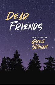 Dear friends. Short Stories By Greg Stidham cover image