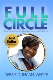 Full circle : The very place the sole of my feet tread upon was God's gift to me cover image