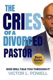 The cries of a divorced pastor : God Will Talk You Through It cover image