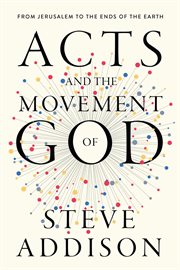 Acts and the Movement of God : From Jerusalem to the Ends of the Earth cover image