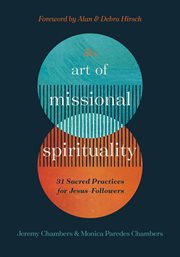 The Art of Missional Spirituality : 31 Sacred Practices for Jesus-Followers cover image