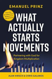 What Actually Starts Movements : Partnering With God For Kingdom Multiplication cover image