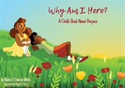 Why Am I Here? A Child's Book About Purpose