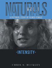 Naturals vol. 1. A Pictorial Essay of Filmed Female Intensity cover image