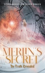 Merlin's secret. The Truth Revealed cover image