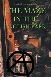 The maze in the english park. A Historical Crime Novella cover image