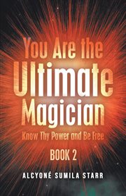 You are the ultimate magician. Know Thy Power and Be Free cover image