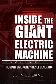 Inside the giant electric machine, volume 2. The Giant Emergency Diesel Generator cover image