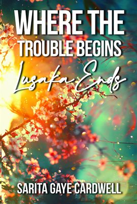 Cover image for Where The Trouble Begins Lusaka Ends