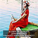 A lady of quality : being a most curious, hitherto unknown history, as related to Mr. Isaac Bickerstaff but not presented to the world of fashion through the pages of The tatler, and now for the first time written down cover image