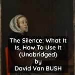 The silence what it is, how to use it cover image