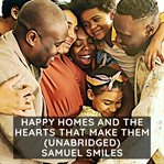 Happy homes and the hearts that make them: or thrifty people and why they thrive cover image