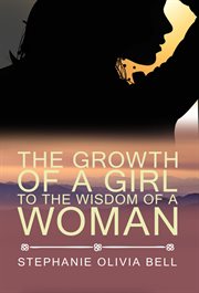 The growth of a girl to the wisdom of a woman cover image