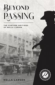 Beyond passing. The Further Writings of Nella Larsen cover image