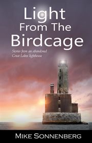 Light from the birdcage. Stories From An Abandoned Lighthouse cover image