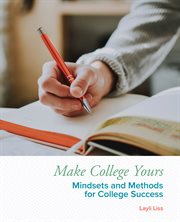 MAKE COLLEGE YOURS;METHODS AND MINDSETS FOR COLLEGE SUCCESS cover image