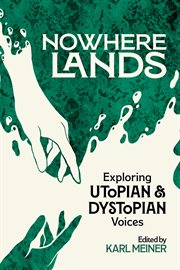 Nowhere Lands : Exploring Utopian And Dystopian Voices cover image