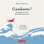 Ganbatte! : the Japanese art of always moving forward cover image